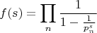 $$f(s)=\prod_n \frac{1}{1-\frac{1}{p_n^s}}$$