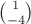 $\binom{1}{-4}$