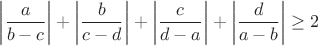 $$\left|\frac{a}{b-c}\right|+\left|\frac{b}{c-d}\right|+\left|\frac{c}{d-a}\right|+\left|\frac{d}{a-b}\right|\geq2$$