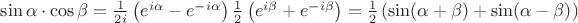 $\[\sin \alpha  \cdot \cos \beta  = \frac{1}{{2i}}\left( {e^{i\alpha }  - e^{ - i\alpha } } \right)\frac{1}{2}\left( {e^{i\beta }  + e^{ - i\beta } } \right) = \frac{1}{2}\left( {\sin (\alpha  + \beta ) + \sin (\alpha  - \beta )} \right)\]$