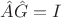 $\hat{A}\hat{G}=I$