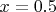 $x = 0.5$