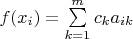 $f(x_i)=\sum\limits_{k=1}^m c_k a_{ik}$