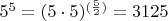$5^5 = (5 \cdot 5)^{\footnotesize (\frac{5}{2})} = 3125$