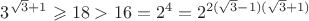 $3^{\sqrt3+1}\geqslant18>16=2^4=2^{2(\sqrt3-1)(\sqrt3+1)}$
