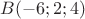 $B(-6;2;4)$