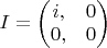 $I = \left ( \begin{matrix} i, & 0 \\ 0, & 0 \end{matrix} \right )$