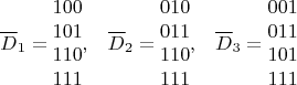 $$
\overline D_1=\begin {matrix}
100\\
101\\
110\\
111
\end {matrix}, \;\;\; \overline D_2=\begin {matrix}
010\\
011\\
110\\
111
\end {matrix}, \;\;\; \overline D_3=\begin {matrix}
001\\
011\\
101\\
111
\end {matrix}$$