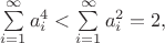 $\sum \limits _{i=1}^{\infty }a_i^4<\sum \limits _{i=1}^{\infty }a_i^2=2,$