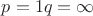 $p = 1 и q = \infty $