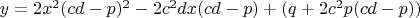 $y=2x^2(cd-p)^2-2c^2dx(cd-p)+(q+2c^2p(cd-p))$