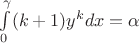 $\int\limits_{0}^{\gamma}(k+1)y^k dx = \alpha$ $\int\limits_{0}^{\gamma}(k+1)y^k dx = \alpha$