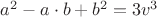 $a^2-a\cdot b+b^2=3 v^3$