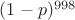 $(1-p)^{998}$