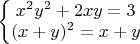 $\left\{\begin{matrix}
x^2y^2+2xy=3\\ 
(x+y)^2=x+y
\end{matrix}\right.$