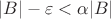 $$|B|-\varepsilon<\alpha |B|$$