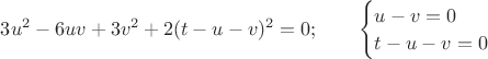 $3u^2-6uv+3v^2+2(t-u-v)^2=0;\qquad \begin{cases}u-v=0\\t-u-v=0\end{cases}$