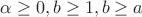 $\alpha \geq 0, b\geq 1, b\geq a$
