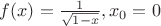 $f(x) = \frac{1}{\sqrt{1-x}}, x_0 = 0$