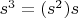 $s^3 = (s^2)s$