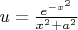 $u=\frac{e^{-x^2}}{x^2+a^2}$