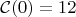 $\mathcal{C}(0) = 12$