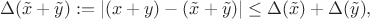 $$\Delta(\tilde{x}+\tilde{y}):=|(x+y)-(\tilde{x}+\tilde{y})|\leq\Delta(\tilde{x})+\Delta(\tilde{y}),$$