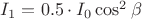 $I_{1}=0.5\cdot I_{0} \cos^2{\beta}$