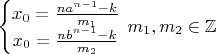 $\left\{ \begin{matrix}
   x_0=\frac{n{a^{n-1}}-k}{m_1}  \\
   x_0=\frac{n{b^{n-1}}-k}{m_2}  \\
\end{matrix} \right.$     $m_1,m_2\in \mathbb{Z}$