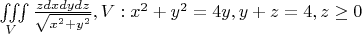 $\iiint\limits_{V}\frac{zdxdydz}{\sqrt{x^2+y^2}}, V:x^2+y^2=4y, y+z=4,z\ge0$
