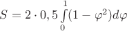 $S=2\cdot 0,5\int\limits_0^{1}(1-\varphi^2)d\varphi$