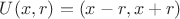 $U(x,r)=(x-r,x+r)$ $U(x,r)=(x-r,x+r)$