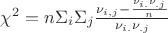 $\chi^2=n\Sigma_i\Sigma_j \frac{\nu_{i,j}-\frac {\nu_{i.}\nu_{.j}} n }{\nu_{i.}\nu_{.j}}$