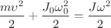$\dfrac{m\upsilon^2}{2} +\dfrac{J_0\omega_0^2}{2}=\dfrac{J\omega^2}{2}$ $\dfrac{m\upsilon^2}{2} +\dfrac{J_0\omega_0^2}{2}=\dfrac{J\omega^2}{2}$