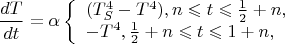 $$ \frac{dT}{dt}=\alpha \left\{ \begin{array}{l} 
(T_S^4-T^4), n\leqslant t\leqslant \frac{1}{2}+n,\\ 
-T^4, \frac{1}{2}+n\leqslant t \leqslant 1+n,
\end{array} \right$$