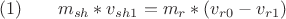 $$(1)\qquad m_{sh}*v_{sh1} = m_r*(v_{r0}-v_{r1})$$