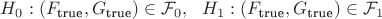 $H_0: (F_{\text{true}}, G_{\text{true}})\in \mathcal{F}_0,  ~~ H_1: (F_{\text{true}}, G_{\text{true}})\in \mathcal{F}_1$