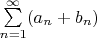 $$$\sum\limits_{n=1}^{\infty} (a_n +b_n)$$$