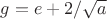 $g=e+2/\sqrt a$