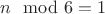 $n\mod 6 = 1$