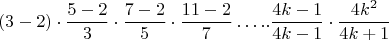$$(3-2)\cdot \frac{5-2}{3}\cdot \frac{7-2}{5}\cdot \frac{11-2}{7}&hellip;..\frac{4k-1}{4k-1}\cdot \frac{4k^2}{4k+1}$$