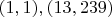 $(1,1), (13,239)$