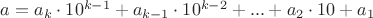 $a=a_k\cdot10^{k-1}+a_{k-1}\cdot10^{k-2}+ ... + a_2\cdot10 + a_1$