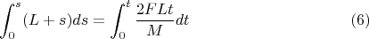 $$\int_0^s(L+s)ds=\int_0^t\dfrac{2FLt}{M}dt \eqno(6)$$