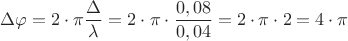 ${\Delta{\varphi}}={2}\cdot{\pi}\dfrac{\Delta}{\lambda}={2}\cdot{\pi}\cdot\dfrac{0,08}{0,04}={2}\cdot{\pi}\cdot{2}={4}\cdot{\pi}$