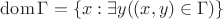 $\operatorname{dom}\Gamma = \{x : \exists y((x,y)\in\Gamma)\}$