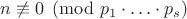 $n\not\equiv0\pmod{p_1\cdot\ldots\cdot p_s}$