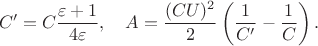 $$C'=C\frac{\varepsilon+1}{4\varepsilon}, \quad A=\frac{(CU)^2}{2}\left(\frac{1}{C'}-\frac{1}{C}\right).$$