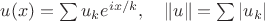 $u(x)=\sum u_ke^{ix/k},\quad \|u\|=\sum |u_k|$