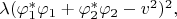 $\lambda(\varphi_1^*\varphi_1+\varphi_2^*\varphi_2-v^2)^2,$